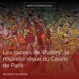 Les succès de "Plaisirs", la nouvelle revue du Casino de Paris