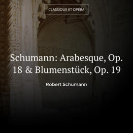 Schumann: Arabesque, Op. 18 & Blumenstück, Op. 19