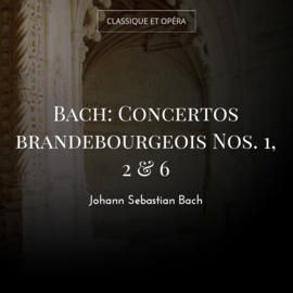 Bach: Concertos brandebourgeois Nos. 1, 2 & 6