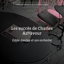 Les succès de Charles Aznavour