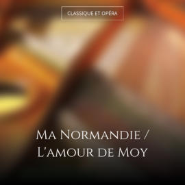 Ma Normandie / L'amour de Moy