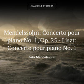 Mendelssohn: Concerto pour piano No. 1, Op. 25 - Liszt: Concerto pour piano No. 1