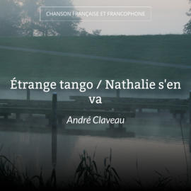 Étrange tango / Nathalie s'en va
