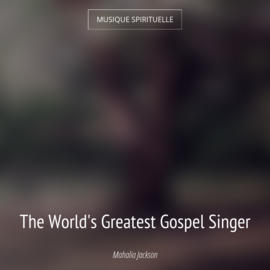The World's Greatest Gospel Singer