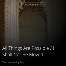All Things Are Possible / I Shall Not Be Moved
