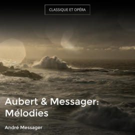 Aubert & Messager: Mélodies