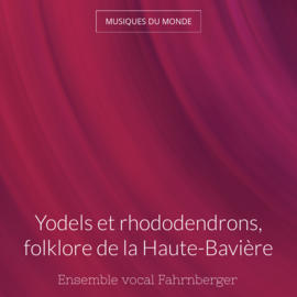 Yodels et rhododendrons, folklore de la Haute-Bavière