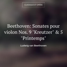 Beethoven: Sonates pour violon Nos. 9 "Kreutzer" & 5 "Printemps"