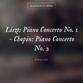 Liszt: Piano Concerto No. 1 - Chopin: Piano Concerto No. 2