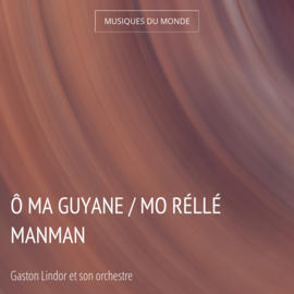 Ô ma Guyane / Mo réllé manman
