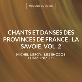 Chants et danses des provinces de France : La Savoie, vol. 2