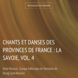 Chants et danses des provinces de France : La Savoie, vol. 4