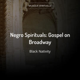 Negro Spirituals: Gospel on Broadway
