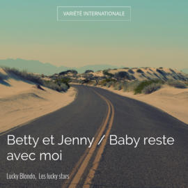Betty et Jenny / Baby reste avec moi