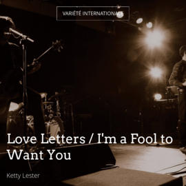 Love Letters / I'm a Fool to Want You