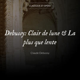Debussy: Clair de lune & La plus que lente