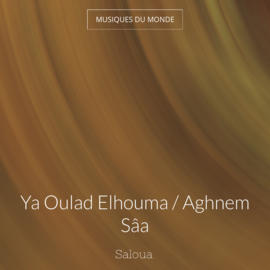 Ya Oulad Elhouma / Aghnem Sâa