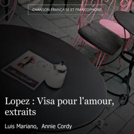 Lopez : Visa pour l'amour, extraits