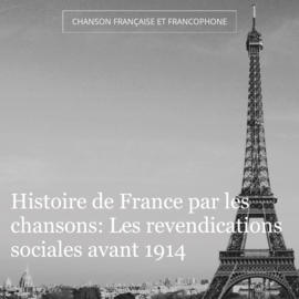 Histoire de France par les chansons: Les revendications sociales avant 1914