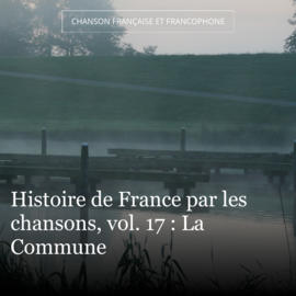 Histoire de France par les chansons, vol. 17 : La Commune