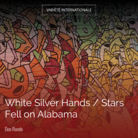 White Silver Hands / Stars Fell on Alabama