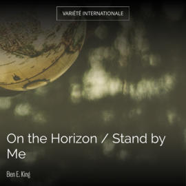 On the Horizon / Stand by Me
