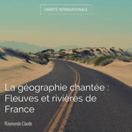 La géographie chantée : Fleuves et rivières de France