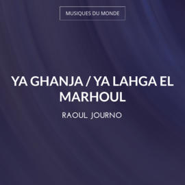 Ya Ghanja / Ya Lahga El Marhoul