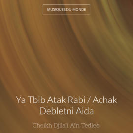 Ya Tbib Atak Rabi / Achak Debletni Aida