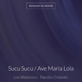 Sucu Sucu / Ave Maria Lola