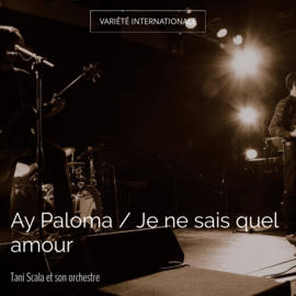 Ay Paloma / Je ne sais quel amour