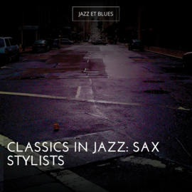 Classics in Jazz: Sax Stylists