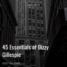 45 Essentials of Dizzy Gillespie