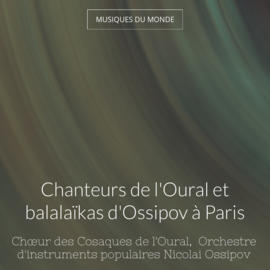Chanteurs de l'Oural et balalaïkas d'Ossipov à Paris