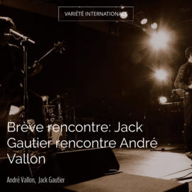 Brève rencontre: Jack Gautier rencontre André Vallon