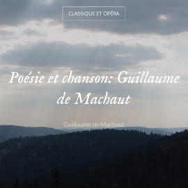 Poésie et chanson: Guillaume de Machaut