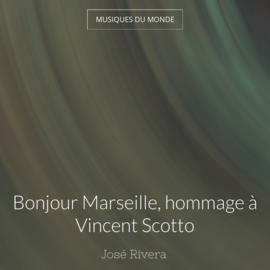 Bonjour Marseille, hommage à Vincent Scotto