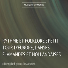 Rythme et folklore : Petit tour d'Europe, danses flamandes et hollandaises