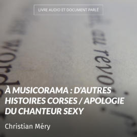 À Musicorama : D'autres histoires corses / Apologie du chanteur sexy