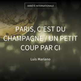 Paris, c'est du champagne / Un petit coup par ci