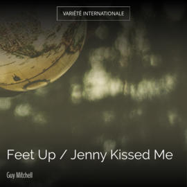 Feet Up / Jenny Kissed Me
