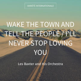 Wake the Town and Tell the People / I'll Never Stop Loving You