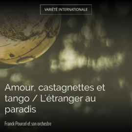 Amour, castagnettes et tango / L'étranger au paradis