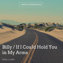 Billy / If I Could Hold You in My Arms