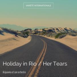 Holiday in Rio / Her Tears