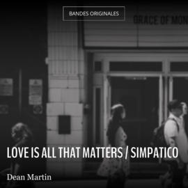 Love Is All That Matters / Simpatico