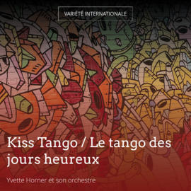Kiss Tango / Le tango des jours heureux