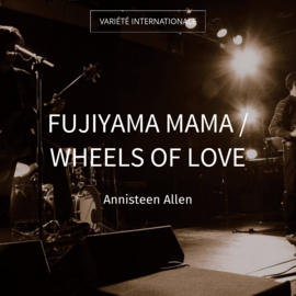 Fujiyama Mama / Wheels of Love