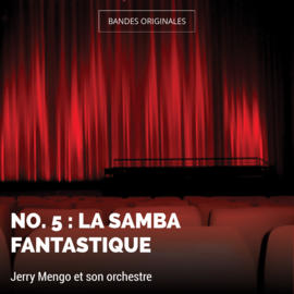 No. 5 : La samba fantastique