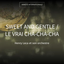 Sweet and Gentle / Le vrai cha-cha-cha